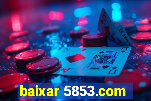 baixar 5853.com